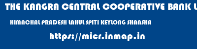 micr code of THE KANGRA CENTRAL COOPERATIVE BANK LIMITED HIMACHAL PRADESH LAHUL SPITI KEYLONG SHANSHA THE KANGRA CENTRAL COOPERATIVE BANK LIMITED HIMACHAL PRADESH LAHUL SPITI KEYLONG SHANSHA micr code